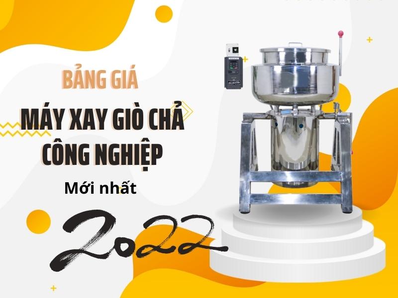 Bảng Giá Mới Nhất Của Máy Xay Giò Chả Công Nghiệp Năm 2022